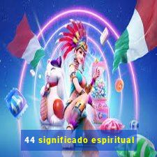 44 significado espiritual